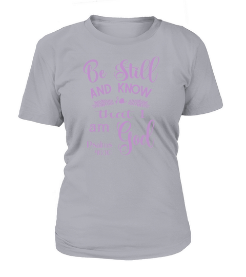 Be Still and Know That I am God Psalms 46 Women's T-Shirt