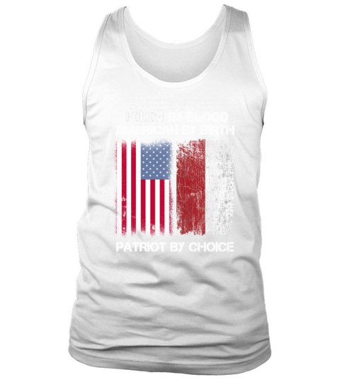 POLISH By Blood American By Birth Patriot By Choice - Flag T-Shirt Tank Top Unisex