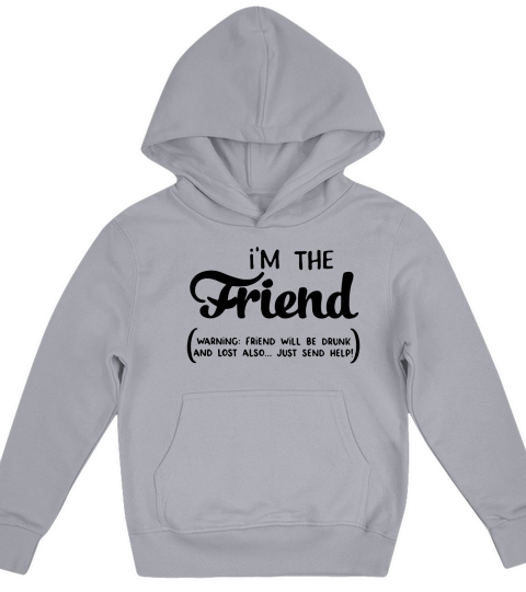 Im the friend warning friend will be drunk and lost also just send help Kids Hoodie