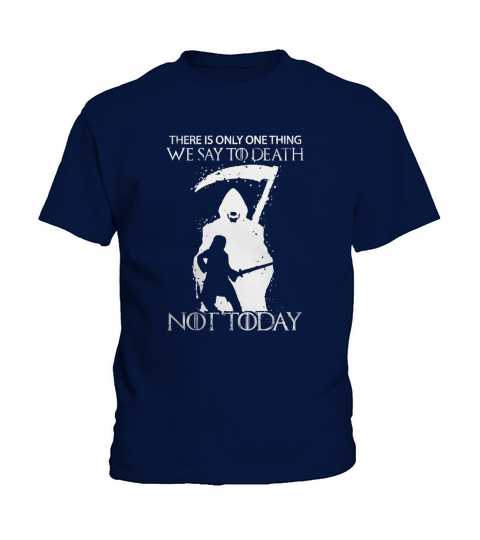There Is Only One Thing We Say To Death Not Today Kids T-Shirt