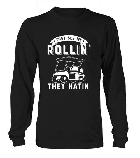 They See Me Rollin They Hatin Funny Golf Cart Meme Long sleeved Unisex