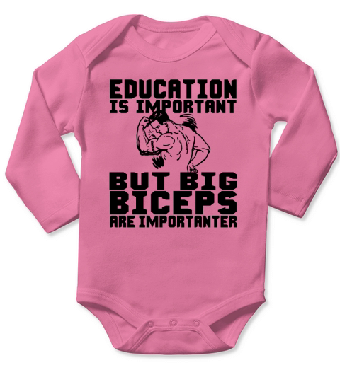 Education is important But big biceps are importanter Long Sleeve Baby One-Piece