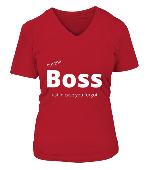 I am the boss just in case you forgot funny cute V-neck T-Shirt Woman