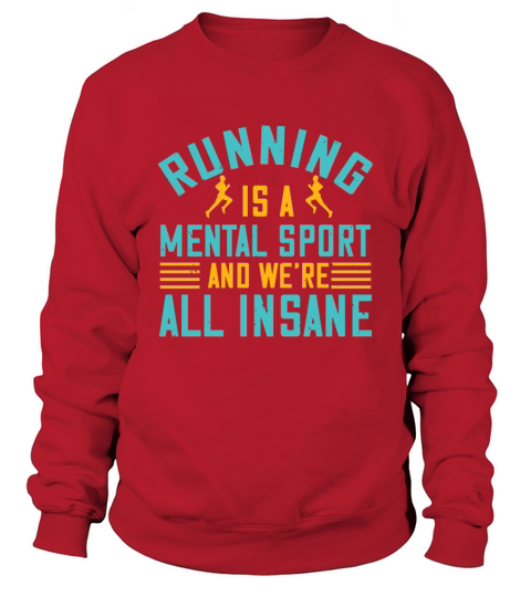 running is a mental sport and we’re all insane Sweatshirt Unisex