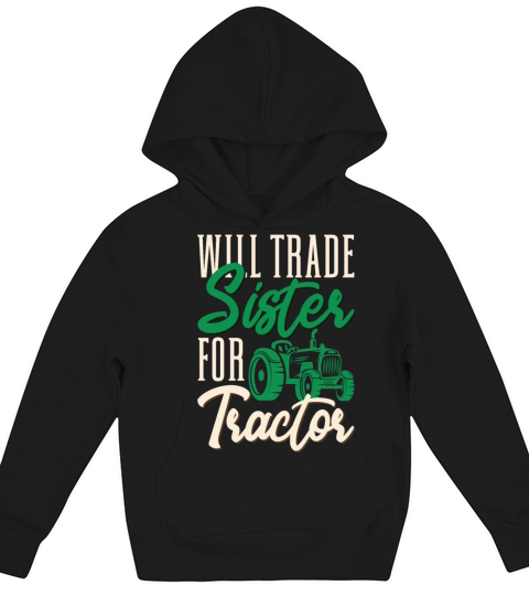 Funny Farmer Will Trade Sister For Tractor Farming Kids Hoodie