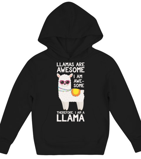 Llamas Are Awesome I Am Awesome Therefore I Am A L Kids Hoodie