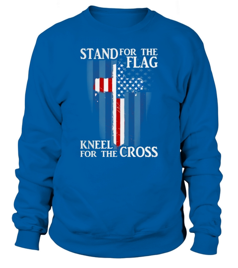 Stand For The Flag Kneel For The Cross Patriotic TeeShirts Sweatshirt Unisex