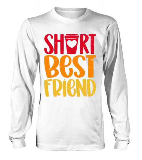 Cute Short Best Friend Funny The Short One Gift Women's Long Sleeve
