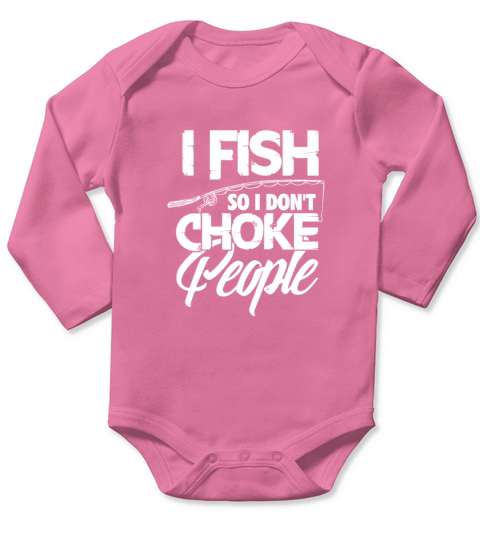 I Fish So I Dont Choke People, Fishing Long Sleeve Baby One-Piece