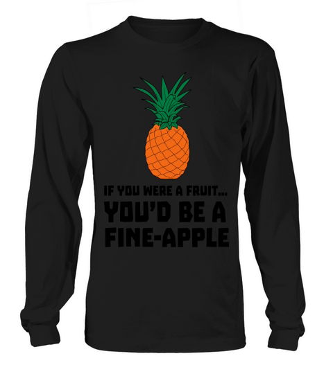 If you were a fruit youd be a fine-apple Men's Long Sleeve