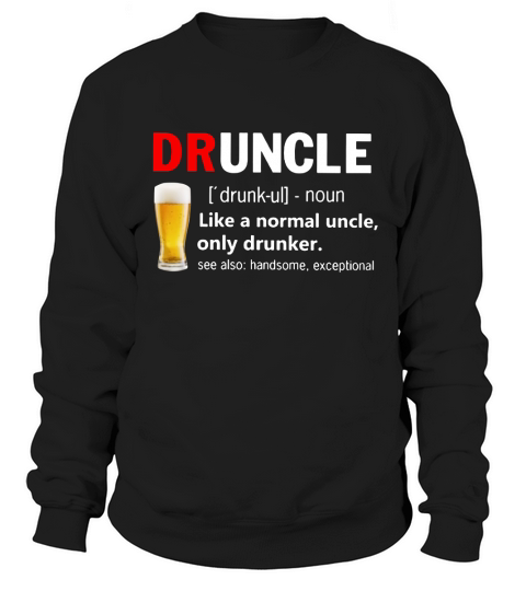 Drunkle Like a normal uncle only drunker Druncle Sweatshirt Unisex