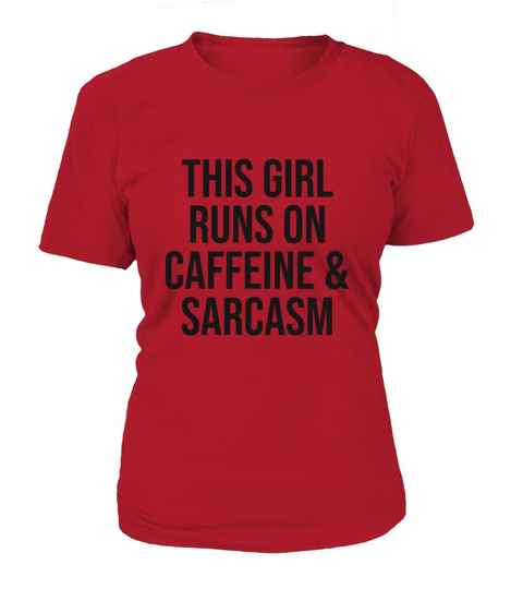 this girl run on caffeine and sarcasm Women's T-Shirt