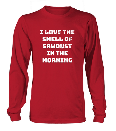 I love the Smell of Sawdust in the Morning DIY Women's Long Sleeve