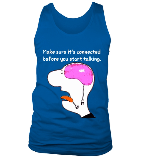 Make sure its connected before you start talking Sarcasm Tank Top Unisex