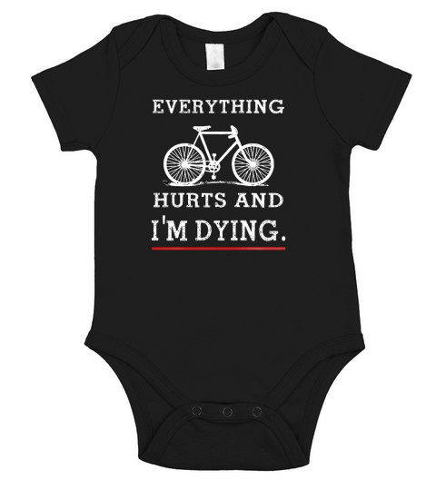 Everything Hurts and I am Dying Funny Cycling T-Shirt Short Sleeve Baby One-Piece
