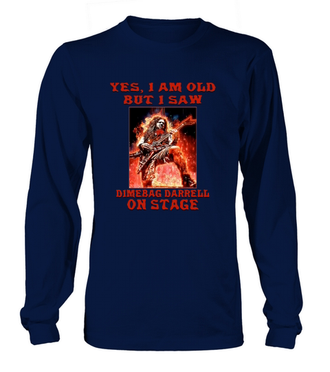 Yes I am old but I saw Dimebag Darrell on stage Long sleeved Unisex