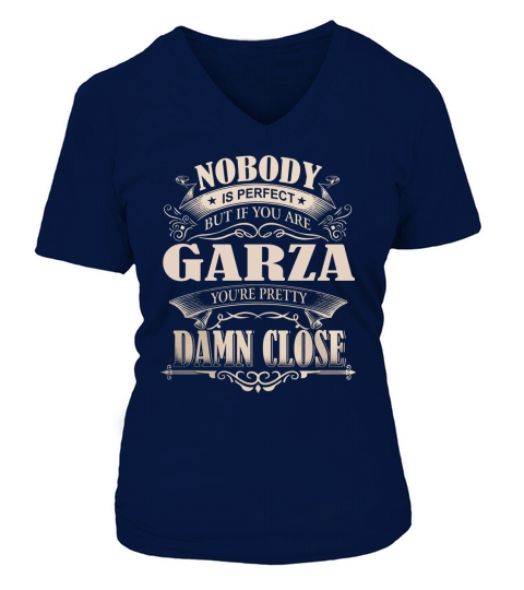 GARZA Nobody is perfect. But if you are GARZA youre pretty damn close - GARZA Tee Shirt, GARZA shirt, GARZA Hoodie, GARZA Family, GARZA Tee, GARZA Name V-neck T-Shirt Woman