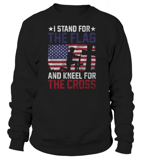 I Stand For The Flag And Kneel For The Cross Men's Sweatshirt