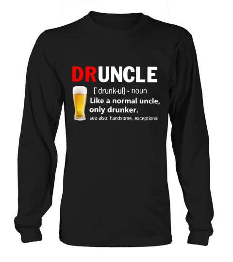Drunkle Like a normal uncle only drunker Druncle Long sleeved Unisex