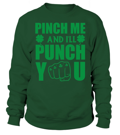 st patricks day   Pinch me and I will punch you Sweatshirt Unisex