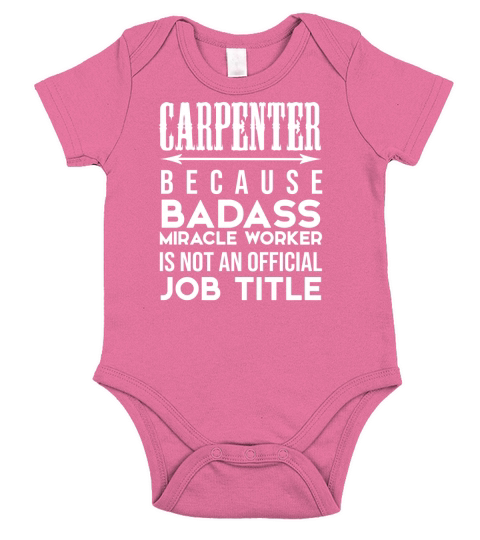 Carpenter Because Badass Miracle Worker Is Not An Short Sleeve Baby One-Piece