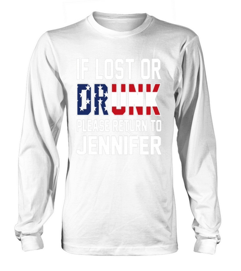 If lost or Drunk please return to Jennifer 4th of July Long sleeved Unisex