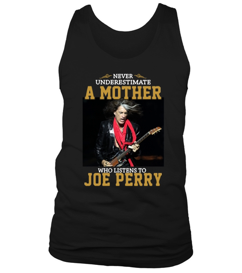 Never underestimate a mother who listens to Joe Perry shirt Tank Top Unisex