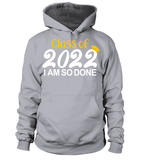 Class Of 2022 I AM So Done Funny Senior Graduation Women's Hoodie