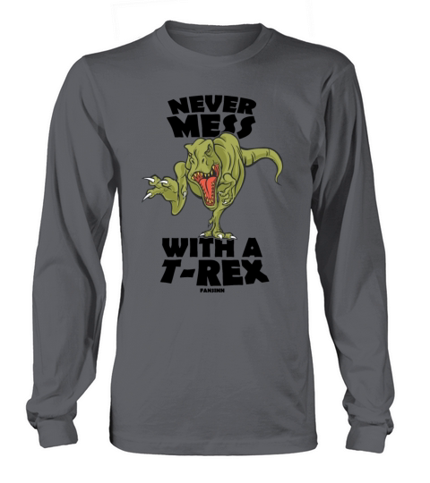 Never Mess With A T-Rex Women's Long Sleeve