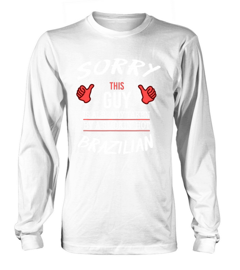 Sorry This Guy Is Taken By Hot Brazilian Long sleeved Unisex