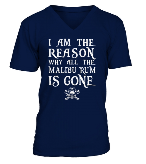 I am the Reason why all the Malibu Rum is gone V-Neck T-shirt