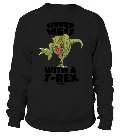 Never Mess With A T-Rex Women's Sweatshirt
