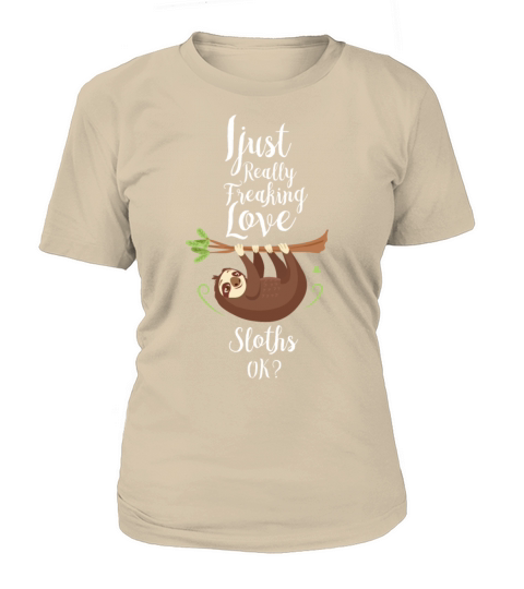 Sloth Clothing I Just Really Freaking Love Sloths Women's T-Shirt