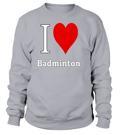 I love Badminton - I love sports Women's Sweatshirt