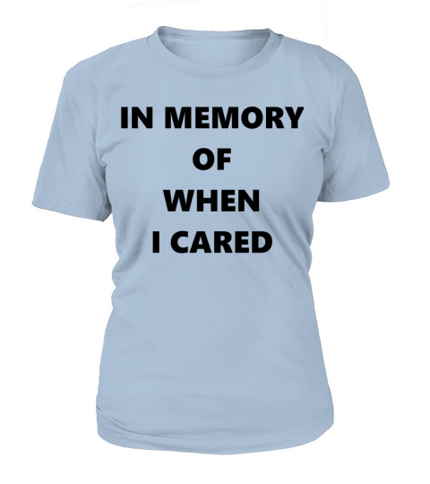 Funny Quote - Dont Care - Funny Shirt T-Shirt Woman