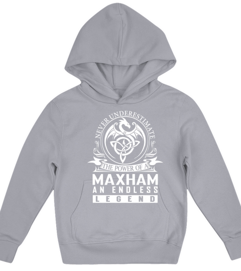 Never Underestimate The Power Of a MAXHAM An Endless Legend Name Shirts Kids Hoodie