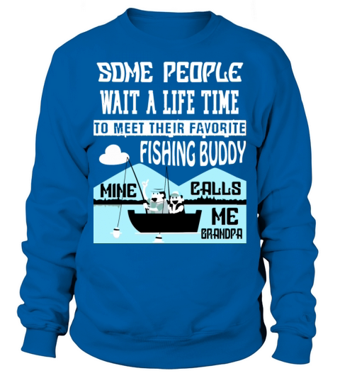 My Favorite Fishing Buddy Calls Me Grandpa T Shirt Men's Sweatshirt