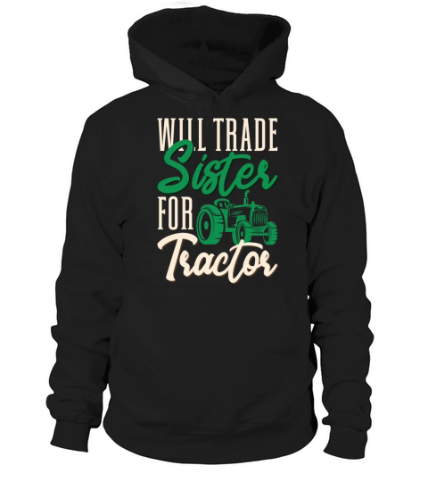 Funny Farmer Will Trade Sister For Tractor Farming Hoodie Unisex
