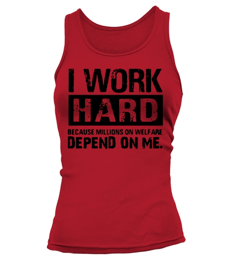 American I work hard because millions on welfare depend on me shirt Tank top Woman