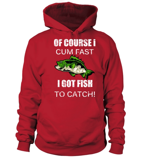 Of Course I Cum Fast I Got Fish To Catch Fisherman Women's Hoodie