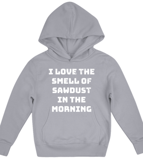 I love the Smell of Sawdust in the Morning DIY Kids Hoodie