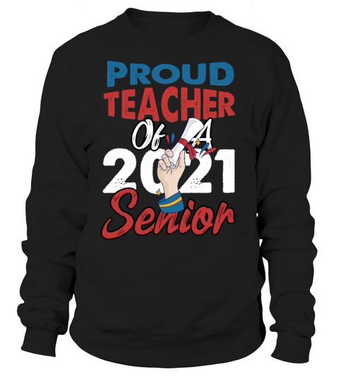 proud teacher of a 2021 senior 01Proud Teacher Of Women's Sweatshirt