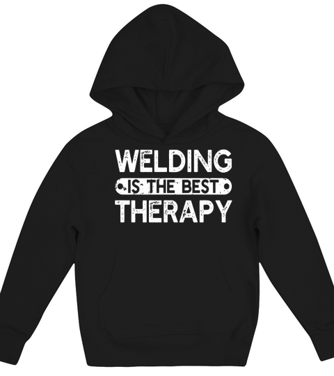 Welding Is The Best Therapy - Funny Welder Saying T-shirt Kids Hoodie