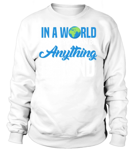In A World Where You Can Be Anything Be Kind Women's Sweatshirt
