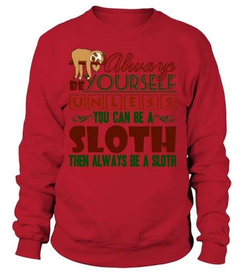 Always Be Yourself Unless You Can Be a Sloth Shirt Women's Sweatshirt