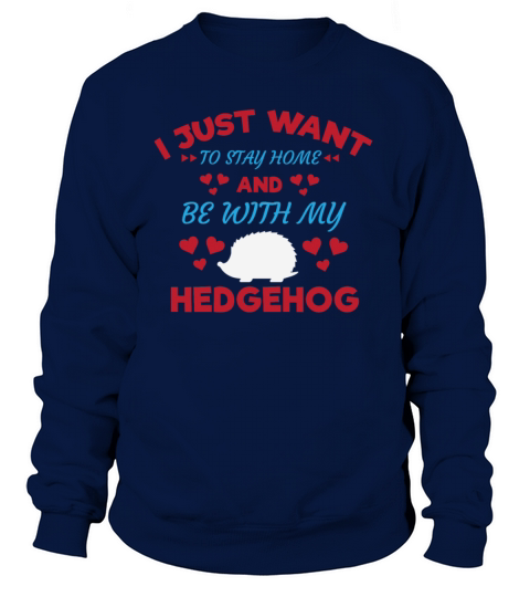I Just Want to Stay and Be With My Hedgehog Shirt Women's Sweatshirt