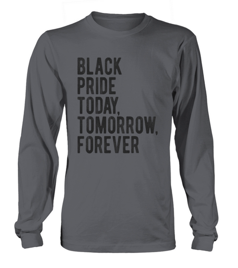 Black pride today tomorrow forever Long sleeved Unisex