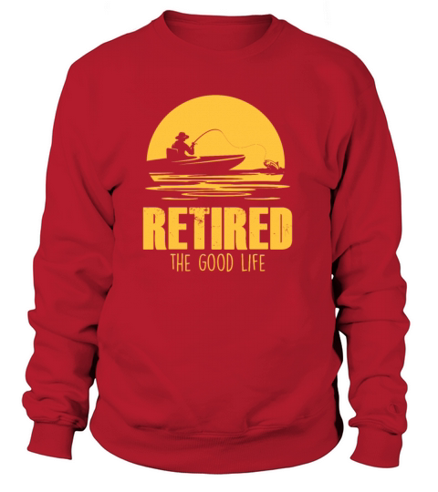 Retired The Good Life Fisherman Angler Retirement Women's Sweatshirt