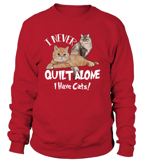 I Never Quilt Along I Have Cats Quilting Women's Sweatshirt