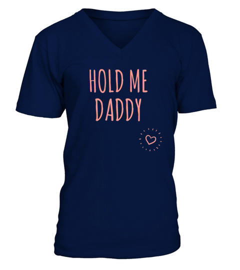 Hold Me Daddy - Sexy Girly Naughty Designs Men's V-Neck T-shirt